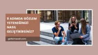 Gözlem yeteneği nasıl geliştirilir