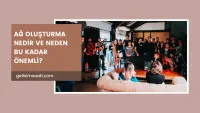 Ağ Oluşturma Nedir ve Neden Önemli