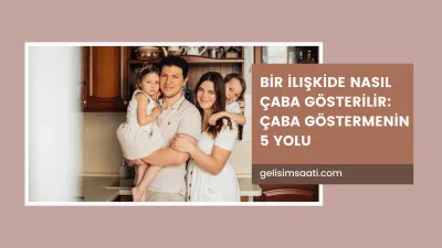 İlişkide çaba göstermek