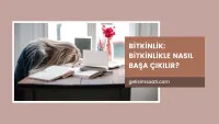 Bitkinlikle Nasıl Başa Çıkılır?