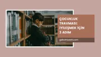 Çocukluk travması nasıl aşılır