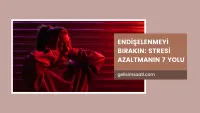 endişeyi azaltma yolları