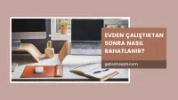 Evden Çalıştıktan Sonra Nasıl Rahatlanır?