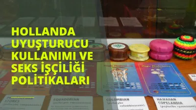 Hollanda Uyuşturucu Kullanımı ve Seks İşçiliği Politikaları