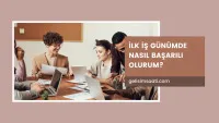 İlk iş gününde nasıl başarılı olunur