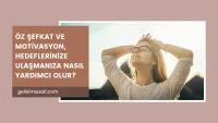 Öz Şefkat ve Motivasyon