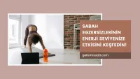 Sabah Egzersizlerinin Enerji Seviyelerine Etkisi